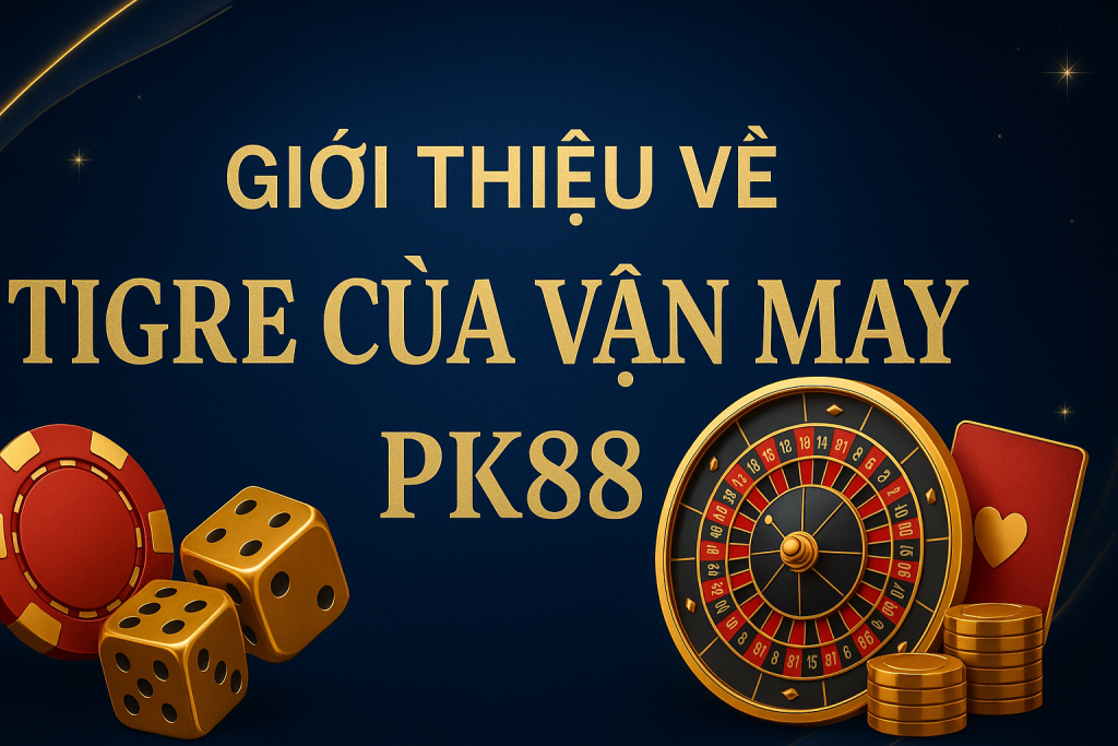 Giới thiệu về 'Tigre Của Vận May' PK88